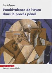 L'ambivalence de l'aveu dans le procès pénal