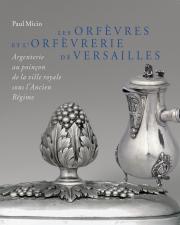 Les Orfèvres et l'orfèvrerie de Versailles