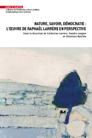 NATURE, SAVOIR, DÉMOCRATIE L’Œuvre de Raphaël Larrère en perspective