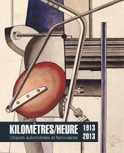 Kilomètres/heure. Utopies automobiles et ferroviaires 1913-2013